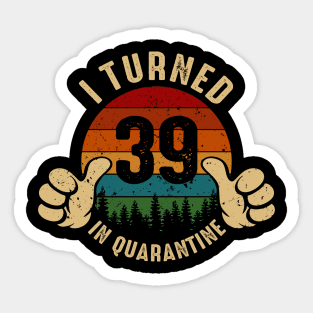 I Turned 39 In Quarantine Sticker